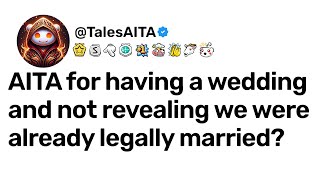 AITA for having a wedding and not revealing we were already legally married?