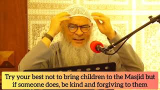 Try your best not to bring children to masjid but if someone does, be kind \u0026 forgiving towards them