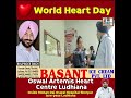 dr. gurkirat sidhu on heart health world heart day camp at oswal artemis heart centre ludhiana