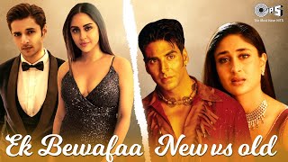 Ek Bewafaa New Vs Old | Akshay Kumar, Kareena Kapoor, Krystle D Souza | Sonu Nigam, Sameer Khan