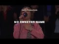 No Sweeter Name - Kari Jobe  Christ For The Nations Worship