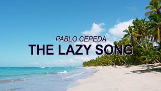 Bruno Mars - The Lazy Song (Bossa Nova Cover – Pablo Cepeda) ☀️ Summer Songs