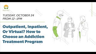 Outpatient, Inpatient, or Virtual? Choosing an Addiction Treatment Program