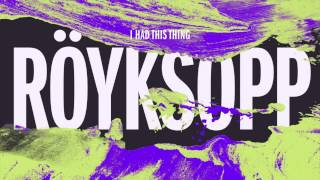 Röyksopp - I Had This Thing (Kraak \u0026 Smaak Remix)