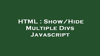 HTML : Show/Hide Multiple Divs Javascript