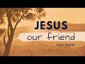 Jesus Our Friend (John 15:9-16) - Pst Duncan