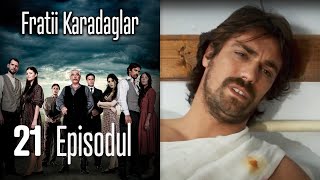 FRATİİ KARADAGLAR EPİSODUL 21