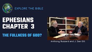 Be Filled With all the Fullness of God (Ephesians Ch. 3) - with Sir Anthony Buzzard & J. Dan Gill
