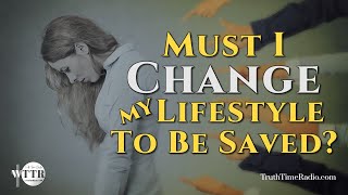 Must I Change My Lifestyle To Be Saved? | Rightly Divide The Word | Acts 9 Dispensationalism