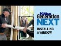 How To Install a Window |  Generation Next | This Old House