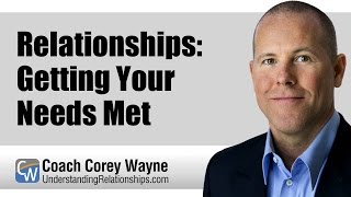 Relationships: Getting Your Needs Met