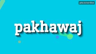 PAKHAWAJ - HOW TO PRONOUNCE IT!?