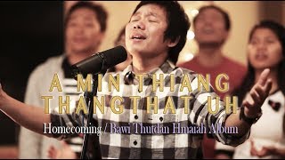 A Min Thiang Thangthat Uh - Ah Thang \u0026 Homecoming || Bawi Thutdan Hmaiah [Lai Pathian HlaThar 2017]