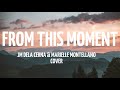 MARIELLE MONTELLANO & JM DELA CERNA - FROM THIS MOMENT (COVER WITH LYRICS)