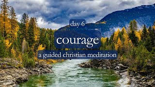 A Courageous Intention // Courage - Day 6 // A Guided Christian Meditation