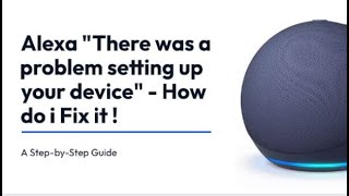 There Was a Problem Setting Up Your Device Alexa | Fix Amazon Echo Setup Problems