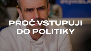 Proč vstupuji do politiky?