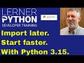 Python 3.15 lazy imports: What they are and why they matter