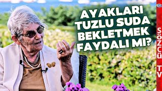 Ayakları Tuzlu Suda Bekletmek Faydalı mı? Canan Karatay 'Vücutta Bunu Yapıyor' Diyerek Anlattı