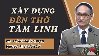 XÂY DỰNG ĐỀN THỜ TÂM LINH - Mục sư Phan Văn Cử