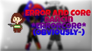 💃Error and Core Dancing💃//Cherry-ChanUwU🍒// Frans (ErrorCore)