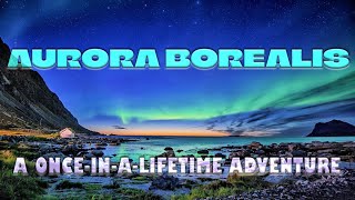 Aurora Borealis: A Once-in-a-Lifetime Adventure