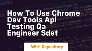 How to use chrome dev tools api testing qa engineer sdet