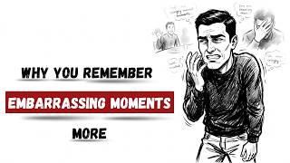 Psychology of Why You Remember Embarrassing Moments More