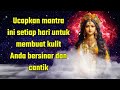 Ucapkan mantra ini setiap hari untuk membuat kulit Anda bersinar dan cantik