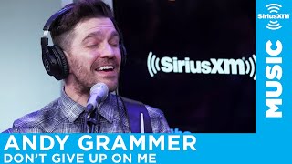 Andy Grammer - Don't Give Up On Me [Live @ SiriusXM]
