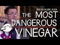 The Most Dangerous Vinegar!