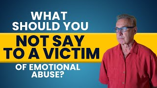 What Should you NOT Say to a Victim of Emotional Abuse? | Dr. David Hawkins