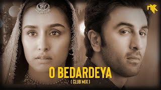 O Bedardeya (Remix) - DJ NYK & Dhyan | Arijit Singh | Tu Jhoothi Main Makkaar | Ranbir, Shraddha