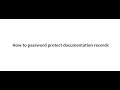 How to password protect documentation records