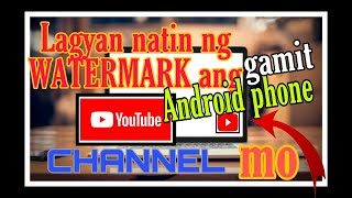 Make youtube WATERMARK using android phone / paano gumawa ng youtube watermark gamit cp