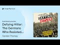 defying hitler the germans who resisted nazi… by gordon thomas · audiobook preview