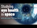 Studying eye health in space with astronaut Matthias Maurer