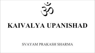 KAIVALYA UPANISHAD IN SIMPLE ENGLISH PRESENTED BY SVAYAM PRAKASH SHARMA