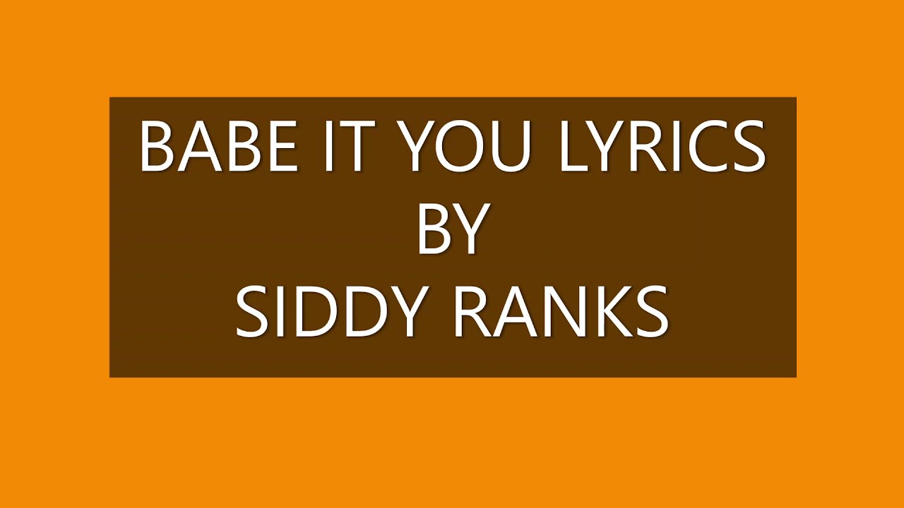 SIDDY RANKS BABE IT YOU LYRICS - YouTube