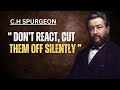 Don't React, Cut Them Off Silently | C.H SPURGEON