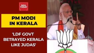 PM Modi Attacks Pinarayi Vijayan Govt; Says LDF Betrayed Kerala Like Judas For Few Pieces Of Gold