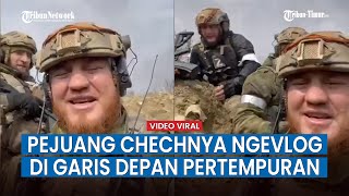 Suasana Pertempuran Prajurit Chechnya Di Garis Depan, Masih Sempat Bikin Vlog