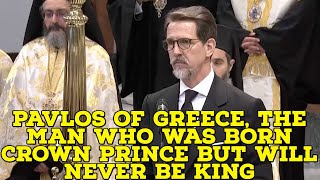 Pavlos of Greece, the man who was born crown prince but will never be king!