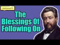 The Blessings Of Following On || Charles Spurgeon