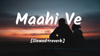 Maahi Ve [Slowed Reverb] - Neha Kakkar _ LoFi Version Music 🎶