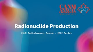 CANM  Radiopharmacy Review Course On Radionuclide Production