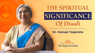 The Spiritual Significance of Diwali | Dr. Hansaji Yogendra