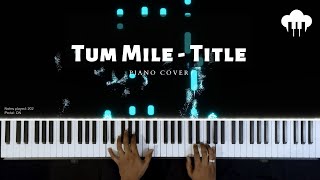 Tum Mile - Title | Piano Cover | Neeraj Shridhar | Aakash Desai