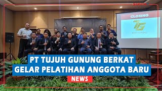 PT Tujuh Gunung Berkat Gelar Pelatihan Untuk Anggota Baru