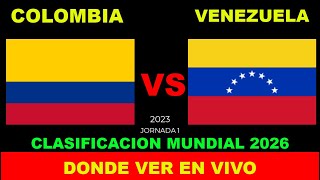 COLOMBIA VS VENEZUELA DONDE VER EN VIVO FECHA HORA HORARIO CUANDO JUEGAN EN VARIOS PAISES